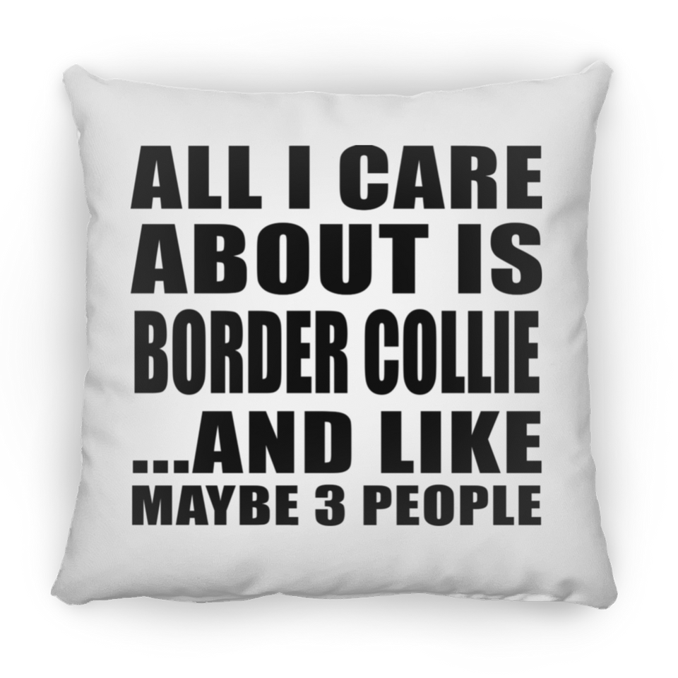 All I Care About Is Border Collie - Throw Pillow