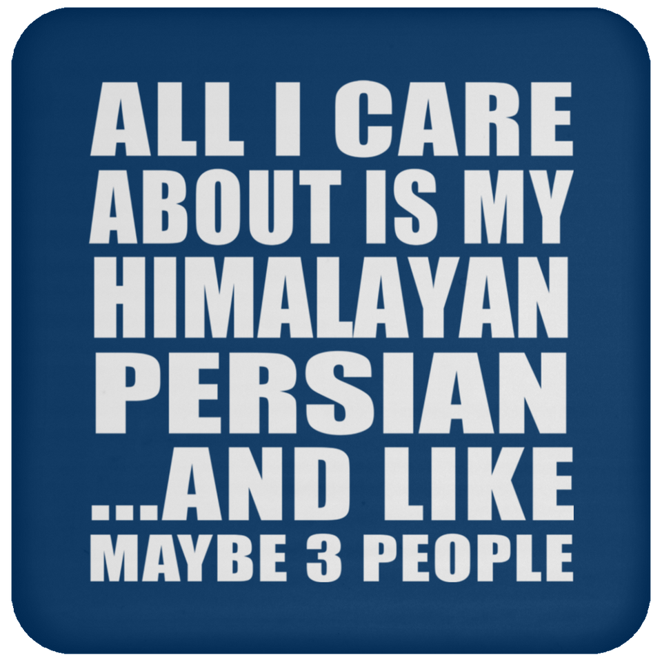 All I Care About Is My Himalayan Persian - Drink Coaster