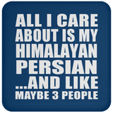 All I Care About Is My Himalayan Persian - Drink Coaster