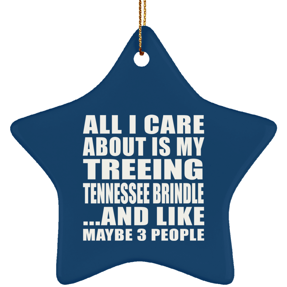 All I Care About Is My Treeing Tennessee Brindle - Star Ornament