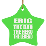 Eric The Dad The Hero The Legend - Star Ornament