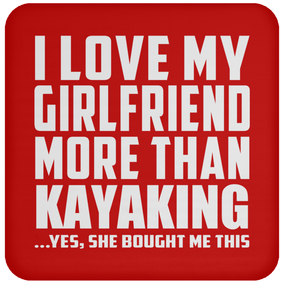 I Love My Girlfriend More Than Kayaking - Drink Coaster
