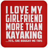 I Love My Girlfriend More Than Kayaking - Drink Coaster