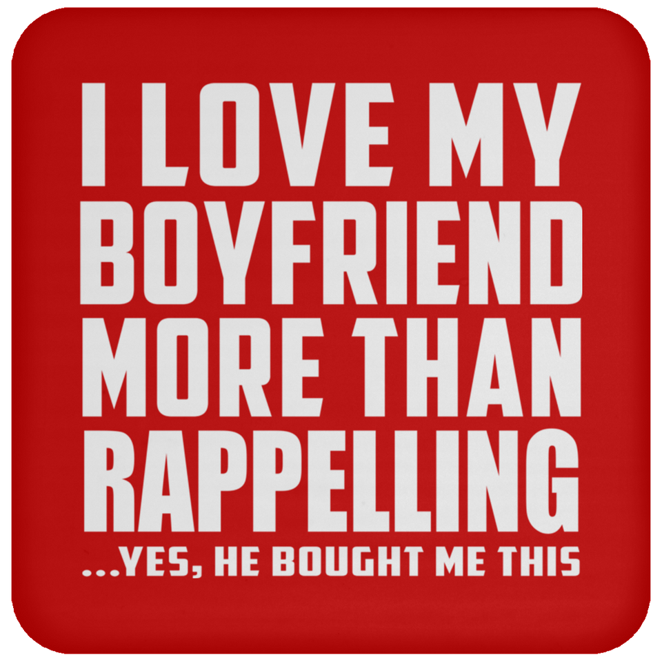I Love My Boyfriend More Than Rappelling - Drink Coaster