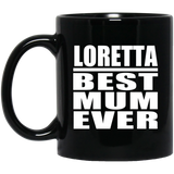 Loretta Best Mum Ever - 11 Oz Coffee Mug Black