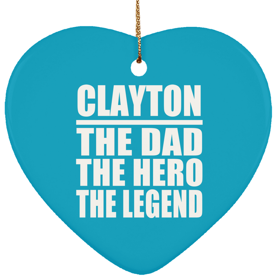 Clayton The Dad The Hero The Legend - Heart Ornament