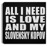 All I Need Is Love And My Slovensky Kopov - Canvas Square