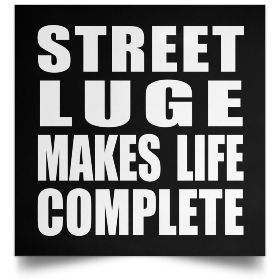 Street Luge Makes Life Complete - Poster Square