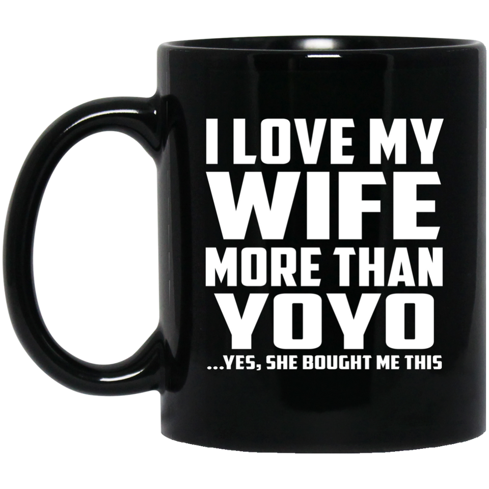I Love My Wife More Than YoYo - 11 Oz Coffee Mug Black