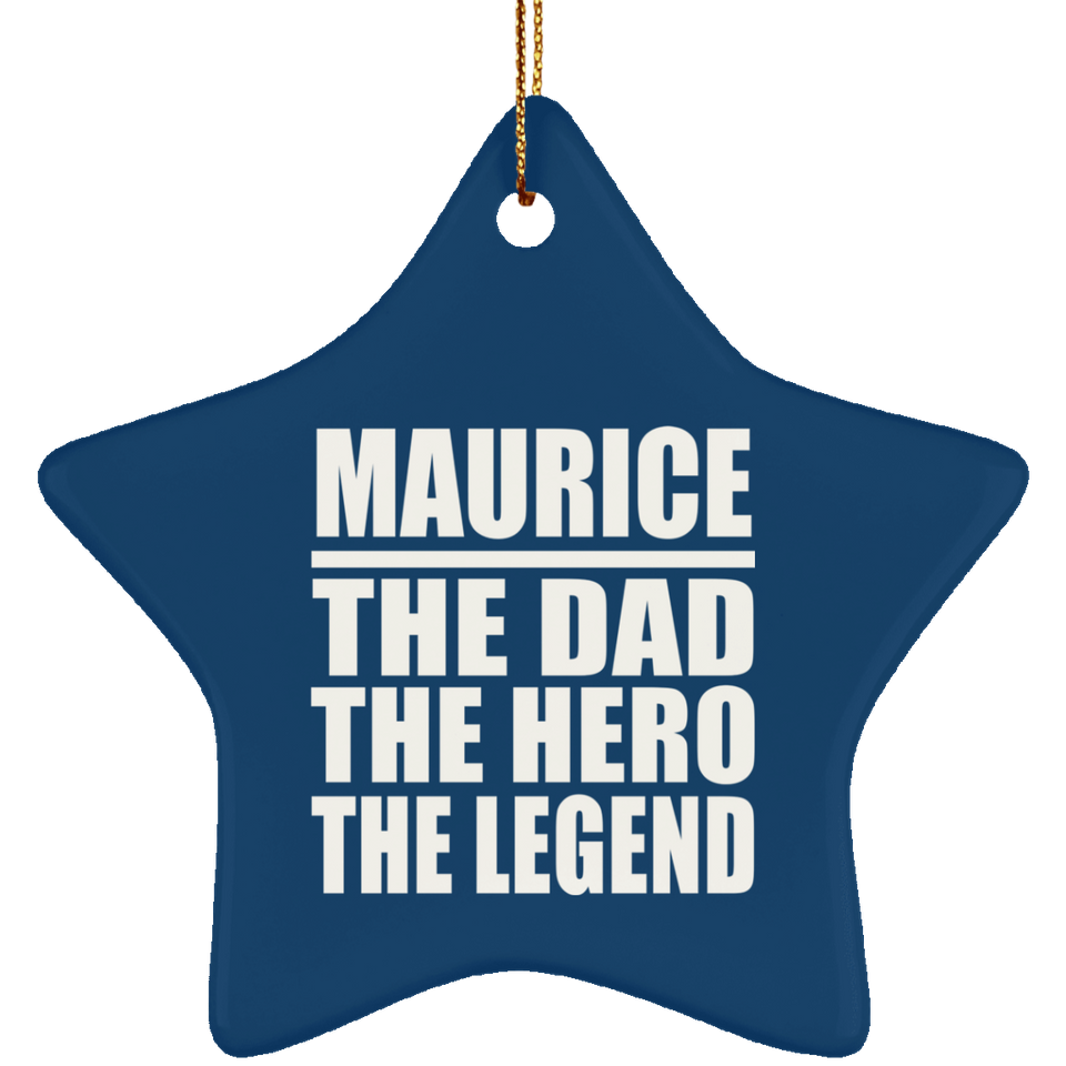Maurice The Dad The Hero The Legend - Star Ornament