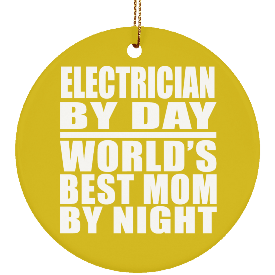Electrician By Day World's Best Mom By Night - Circle Ornament