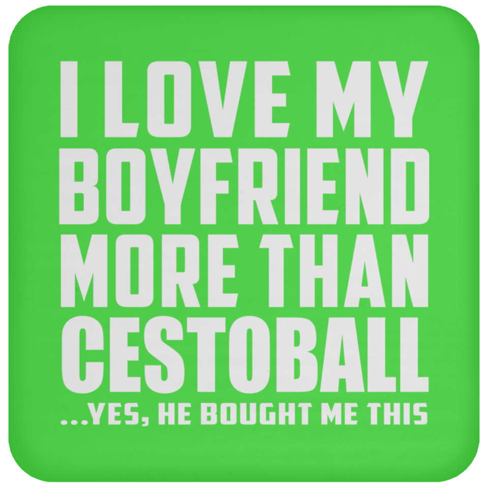 I Love My Boyfriend More Than Cestoball - Drink Coaster
