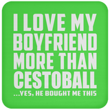 I Love My Boyfriend More Than Cestoball - Drink Coaster