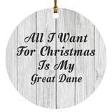 All I Want For Christmas Is My Great Dane - Circle Ornament F