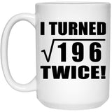 28th Birthday I Turned Square Root of 196 Twice - 15oz Coffee Mug