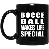 Bocce Ball Makes Life Special - 11oz Coffee Mug Black