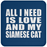 All I Need Is Love And My Siamese Cat - Drink Coaster