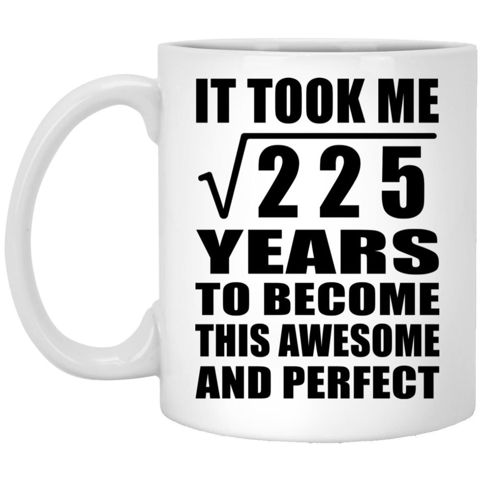 15th Birthday Took Square Root of 225 Years To Awesome - 11oz Coffee Mug