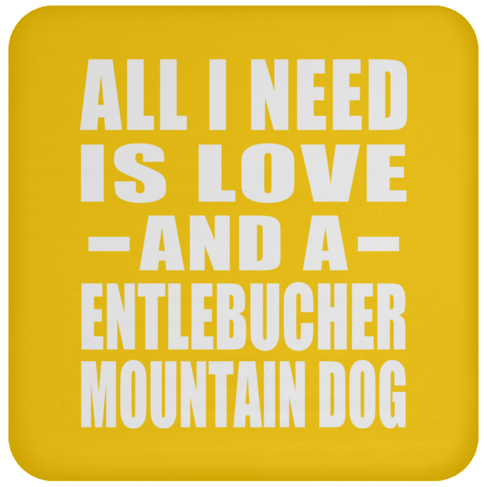 All I Need Is Love And A Entlebucher Mountain Dog - Drink Coaster