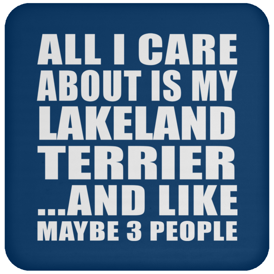 All I Care About Is My Lakeland Terrier - Drink Coaster