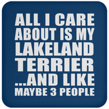 All I Care About Is My Lakeland Terrier - Drink Coaster