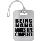 Being Nana Makes Life Complete - Luggage Bag Tag
