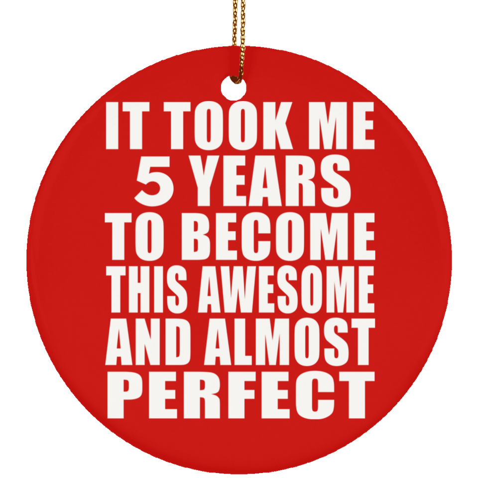 5th Birthday Took 5 Years To Become Awesome & Perfect - Circle Ornament