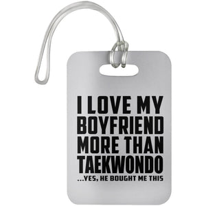 I Love My Boyfriend More Than Taekwondo - Luggage Bag Tag