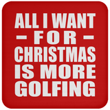 All I Want For Christmas Is More Golfing - Coaster