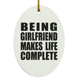 Being Girlfriend Makes Life Complete - Oval Ornament