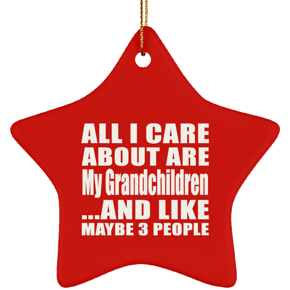 All I Care About Is My Grandchildren - Star Ornament