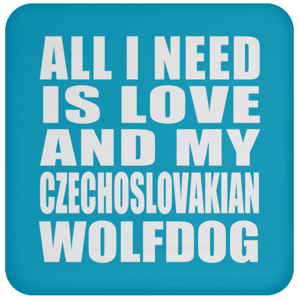 All I Need Is Love And My Czechoslovakian Wolfdog - Drink Coaster
