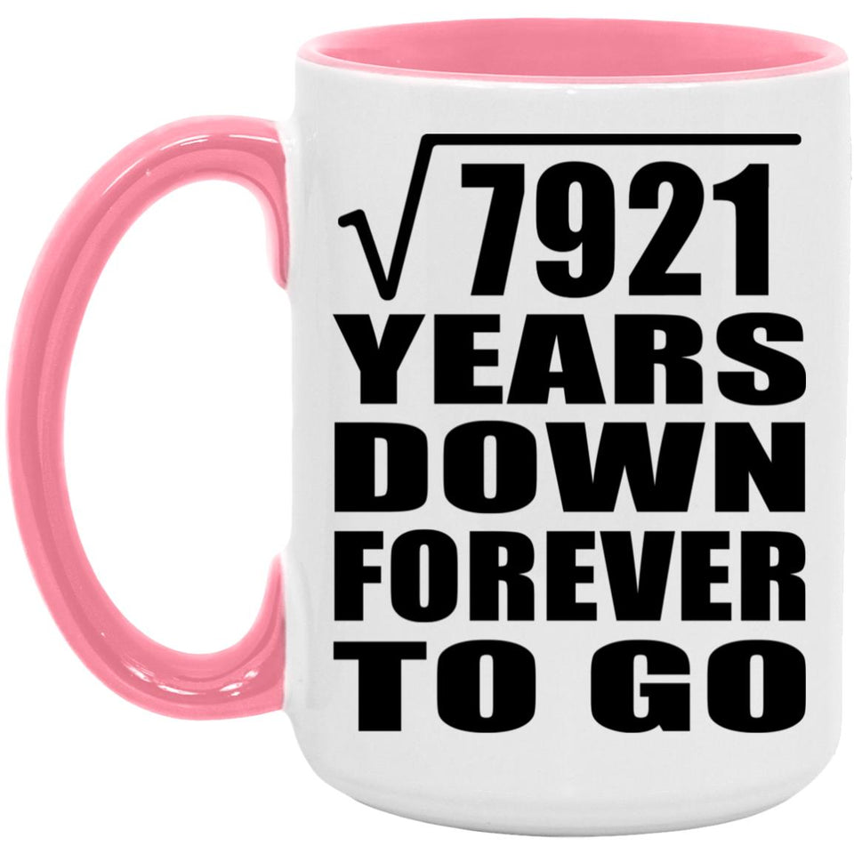 89th Anniversary Square Root of 7921 Years Down Forever To Go - 15oz Accent Mug Pink