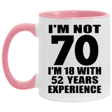 70th Birthday I'm Not 70 I'm 18 With 52 Years Experience - 11oz Accent Mug Pink