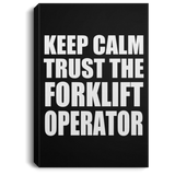 Keep Calm and Trust The Forklift Operator - Canvas Portrait
