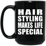 Hair Styling Makes Life Special - 15oz Coffee Mug Black