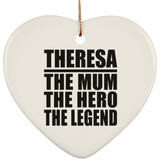 Theresa The Mum The Hero The Legend - Heart Ornament
