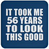 56th Birthday Took Me 56 Years To Look This Good - Drink Coaster