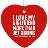 I Love My Girlfriend More Than Jet Skiing - Heart Ornament