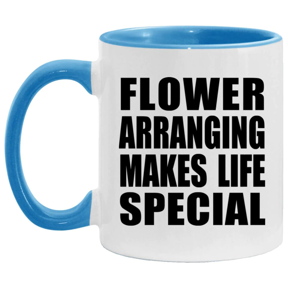 Flower Arranging Makes Life Special - 11oz Accent Mug Blue
