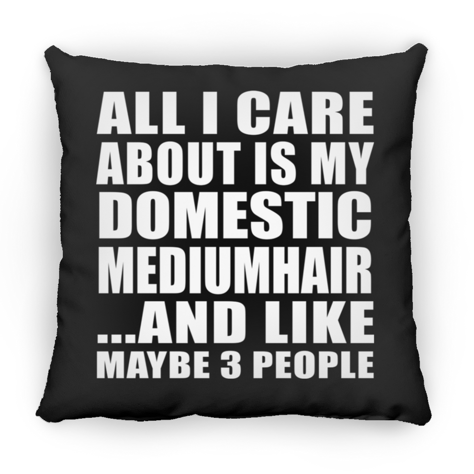 All I Care About Is My Domestic Mediumhair - Throw Pillow Black