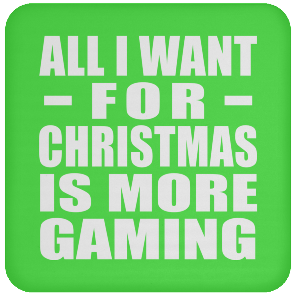 All I Want For Christmas Is More Gaming - Coaster
