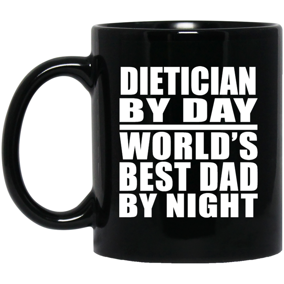 Dietician By Day World's Best Dad By Night - 11 Oz Coffee Mug Black
