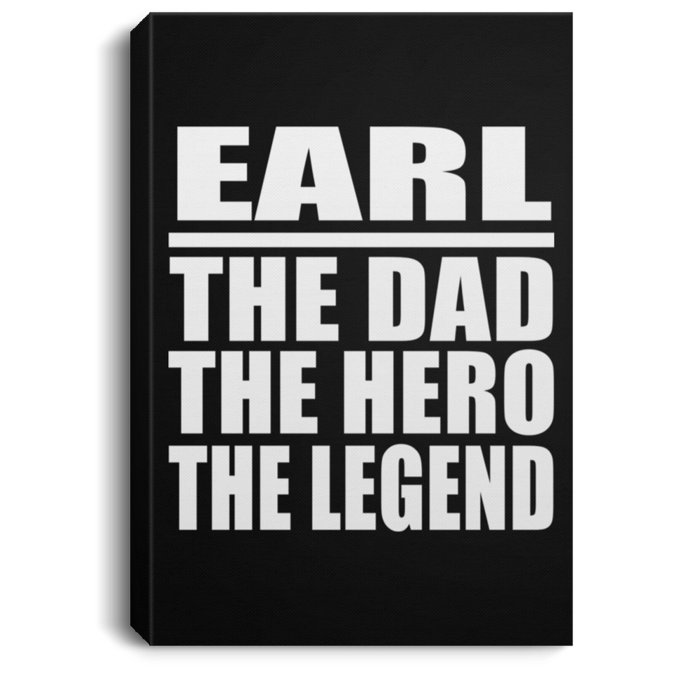 Earl The Dad The Hero The Legend - Canvas Portrait