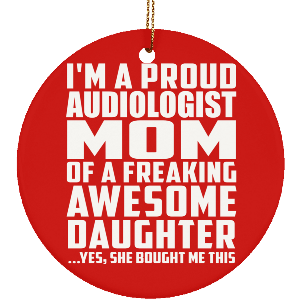 Proud Audiologist Mom Of Awesome Daughter - Circle Ornament