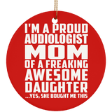 Proud Audiologist Mom Of Awesome Daughter - Circle Ornament