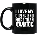 I Love My Girlfriend More Than Flute - 11 Oz Coffee Mug Black