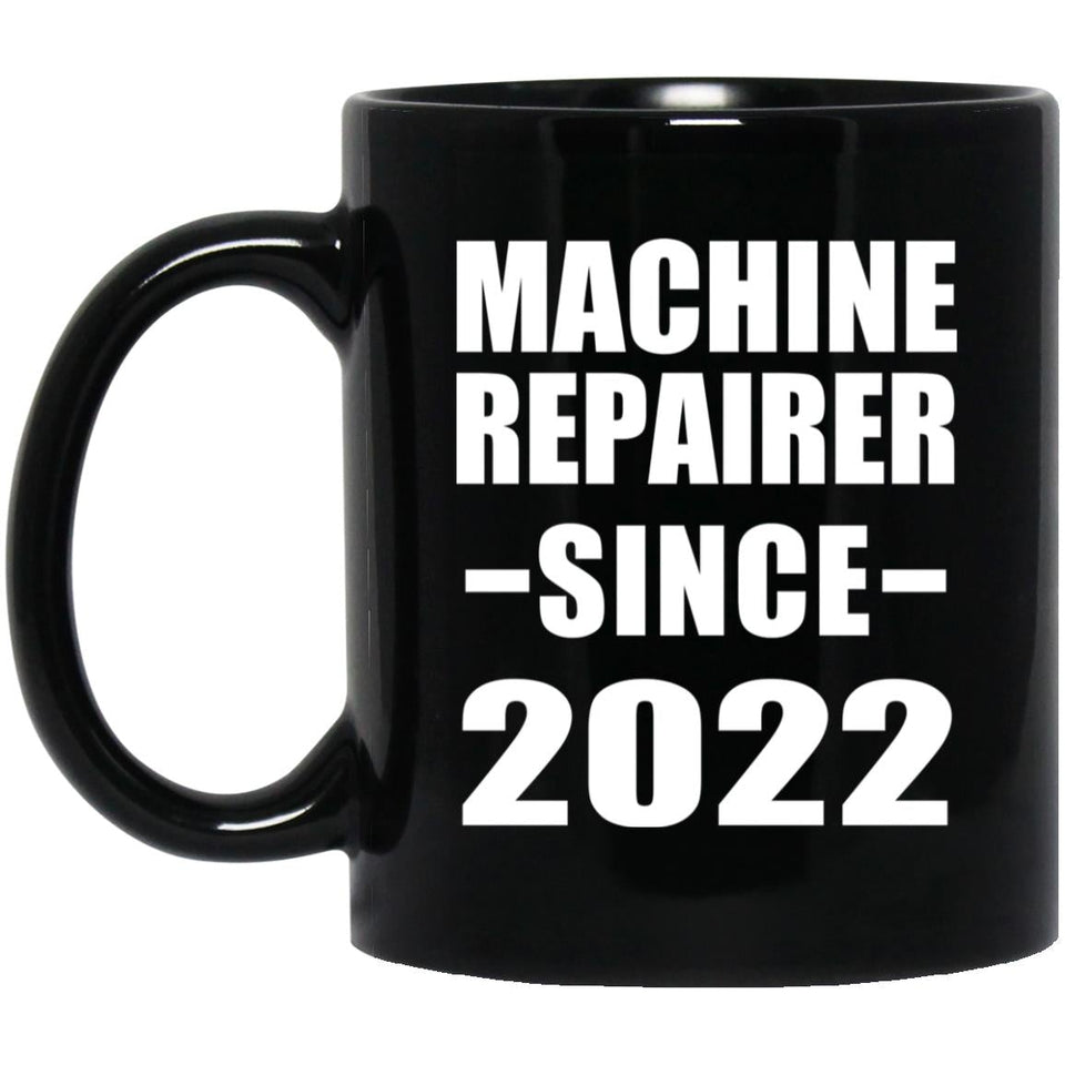 Machine Repairer Since 2022 - 11oz Coffee Mug Black