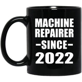 Machine Repairer Since 2022 - 11oz Coffee Mug Black