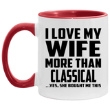 I Love My Wife More Than Classical - 11oz Accent Mug Red